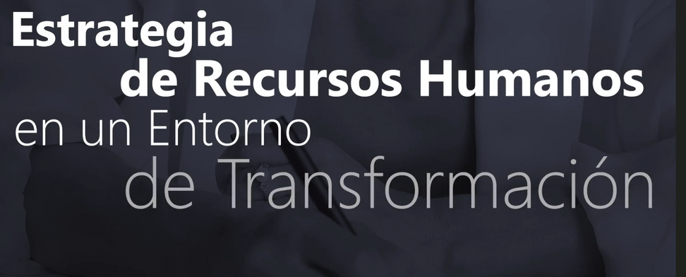 Estrategia de recursos Humanos en un entorno de transformación